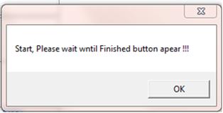 Start, Please wait wntil Finished button apear !!!